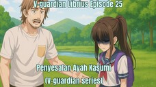 V-guardian Librius Episode 25 penyesalan Ayahnya Kasumi