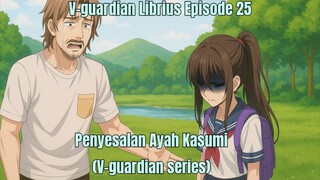 V-guardian Librius Episode 25 penyesalan Ayahnya Kasumi