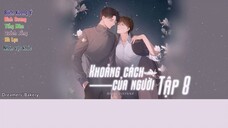 「Vietsub」Kịch truyền thanh 《Khoảng cách của người》|| Tập 8