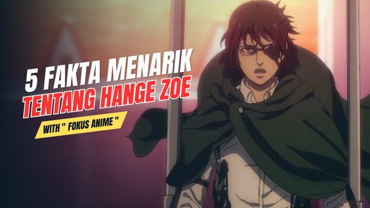 5 Fakta Menarik Tentang HANGE ZOE | Attack On Titan 🔥