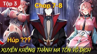 Phần 3 | Xuyên Không Thành Ma Tôn Và Sở Hữu Hệ Thống Vô Địch - Chap 7 + 8 | Review Truyện