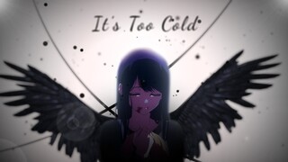 「 I t ' s  T o o  C o l d 」Oshi No Ko