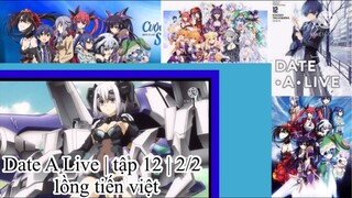 Hẹn hò với tinh linh | Date A Live | tập 12 | 1/2 | tập cuối | lồng tiến việt