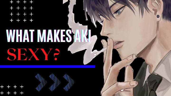 WHAT'S MAKE AKI SEXY? (Crush edition Rawr🔥)