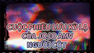 Cuộc Phiêu Lưu Kỳ Lạ Của Jojo AMV
Người Cột