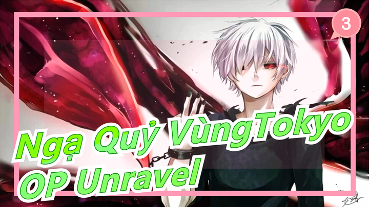 [Ngạ Quỷ Vùng Tokyo] OP 'Unravel' (Ling Tosite Sigure) - Những ca khúc cảm động_3