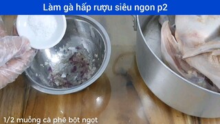 Làm gà hấp rượu siêu ngon p2