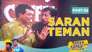 Saran Teman | Kapan Didalam Kapan Diluar Part 6