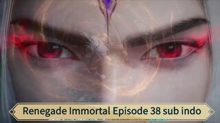 Renegade Immortal Episode 38 sub indo