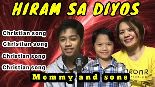 SINO AKO--Hiram sa Diyos (Cover by Axel,CJ and Mommy Jeng/Jena Almoite Diaz) Mother and sons