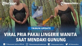 Viral Pria Pakai Lingerie Hitam saat Mendaki Gunung Bulu Baria: Salah Ambil Baju