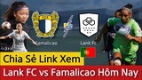 🔴Hướng Dẫn Xem TRỰC TIẾP HUỲNH NHƯ Và LANK FC: FAMALICAO - LANK FC | Cúp Liên Đoàn BĐN