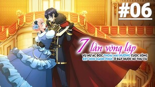 Nữ phản diện Kết hôn với kẻ thù ở vòng lặp thứ 7 - Tập 06 (Vietsub)【Toàn Senpaiアニメ】
