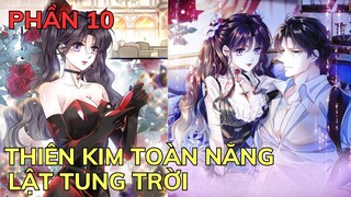 Phần 10 - THIÊN KIM TOÀN NĂNG LẬT TUNG TRỜI | Review Truyện Tranh Hay