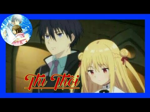 | AMV | Thì Thôi (HOA HỒNG DẠI MUSIC)