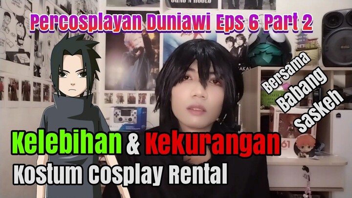 Kelebihan ✅ Dan Kekurangan ❌ Dari Kostum Cosplay Rental - Percosplayan Duniawi Eps 6 Part 2