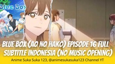 Ep 16 Full, Blue Box, Ao no Hako, Subtitle Indonesia, Setelah mengungkapkan rasa