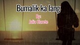 BUMALIK KA LANG(LYRICS VIDEO) Julia Clarete