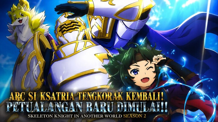ARC SI KSATRIA TENGKORAK KEMBALI! PETUALANGAN BARU DIMULAI!!  SKELETON KNIGHT IN ANOTHER WORLD SEASO