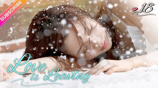 【Multi-sub】Love is Leaving EP18 | Nathan Scott Lee, Chen Yan Qian | Fresh Drama