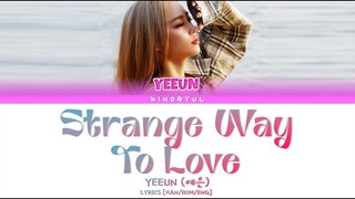 YEEUN (예은) 'Strange Way To Love'  Lyrics [Han/Rom/Eng]