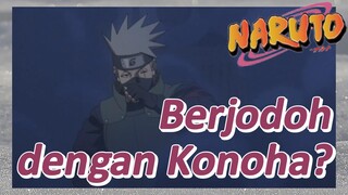 Berjodoh dengan Konoha?