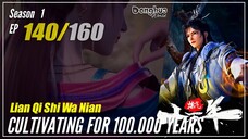 【Lan Qi Shi Wa Nian】 Season 1 EP 140- Cultivating For 100.000 Years | Donghua - 1080P