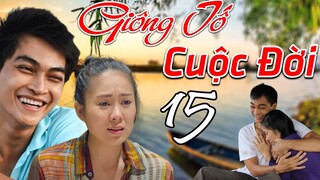 PHIM BỘ TÂM LÝ XÃ HỘI VIỆT NAM HAY NHẤT 2023 | PHIM GIÔNG TỐ CUỘC ĐỜI - Tập 15 | Lê Phương