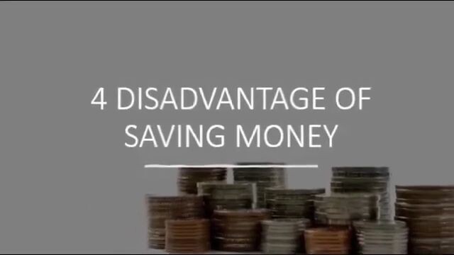4 disadvantage of saving money