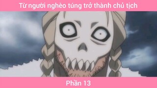 Từ người nghèo túng trở thành chủ tịch #13