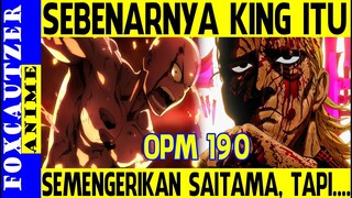 OPM 190 , Sebenarnya King itu Semengerikan Saitama, Tapi... ( One Punch Man )