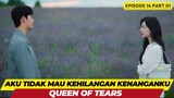 QUEEN OF TEARS - EPISODE 14 PART 01 - AKU TIDAK MAU KEHILANGAN KENANGANKU