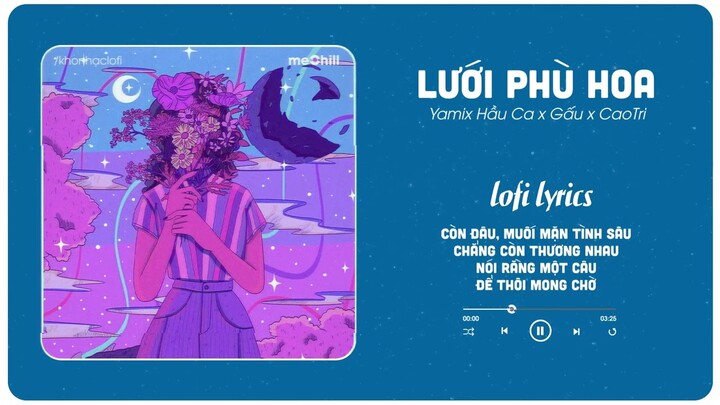 Lưới Phù Hoa (Lofi Ver.) Yamix Hầu Ca x Gấu x meChill/Nhạc Hot Tiktok