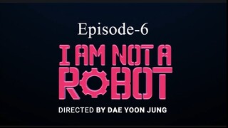 I Am Not A Robot (Episode- 6)