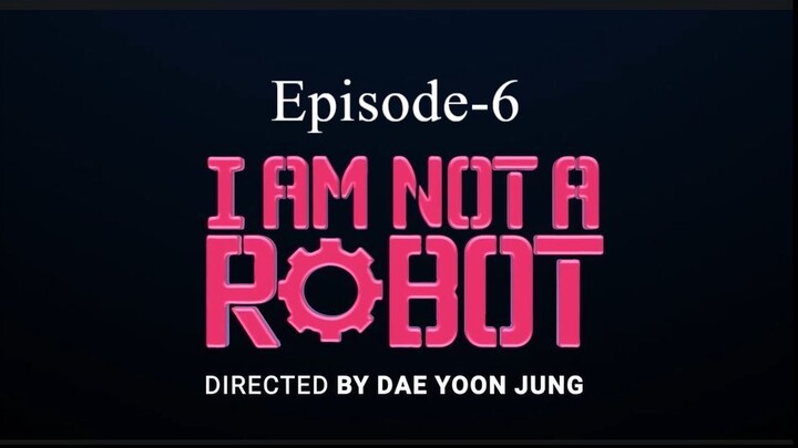 I Am Not A Robot (Episode- 6)