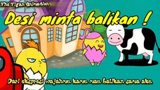 Desi minta Balikan ! | The Tigan Animation