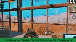 Trận Đấu Đầy Kịch Tính Và Cảm Xúc Cùng Người Lạ