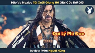 [Review Phim] Đặc Vụ Phi Đao Ngăn Chặn Âm Mưu Hạt Nhân Từ Băng Đảng Buôn Lậu Mạnh Nhất Thế Giới