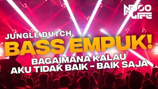 DJ BAGAIMANA KALAU AKU TIDAK BAIK - BAIK SAJA COVER BOOTLEG JUNGLE DUTCH 2022 FYP [NDOO LIFE]