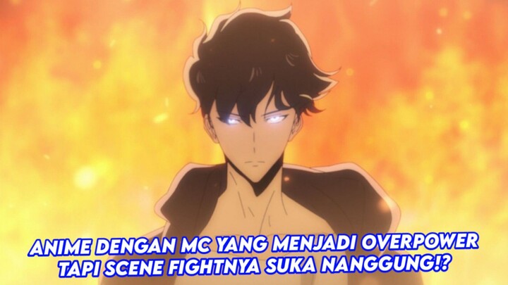 anime dengan mc yang menjadi overpower, tapi scene fight di anime nya suka nanggung!?