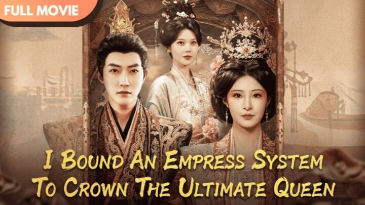 I Bound An Empress System To Crown The Ultimate Queen | Eng Sub | Full Short Drama