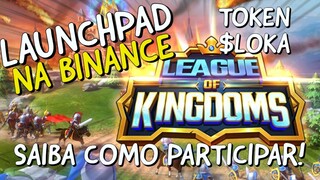 NOVO LAUNCHPAD NA BINANCE | LEAGUE OF KINGDOMS (LOKA) | SAIBA COMO PARTICIPAR! #174