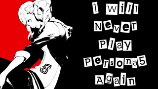 I will never play Persona 5 again.