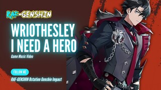 [4K]WRIOTHESLEY MUSIC VIDEO "I NEED A HERO" - GENSHIN IMPACT