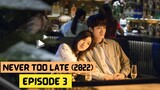 Never Too Late (2022) Episode 3 Eng Sub – Chinese Drama
