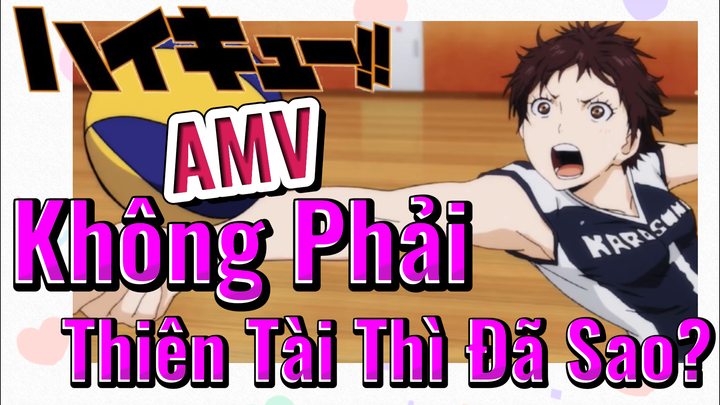 [Haikyu!!] AMV | Không Phải Thiên Tài Thì Đã Sao?