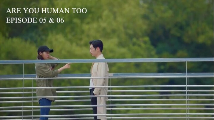 Are You Human Too Episode 05-06 (English Subtitles)