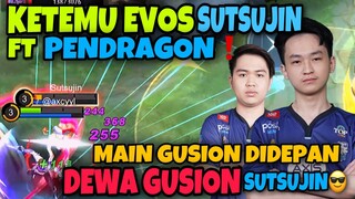 KETEMU EVOS SUTSUJIN FT PENDRAGON❗️MAIN GUSION DIDEPAN DEWA GUSION😎