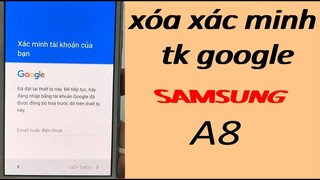 xóa xác minh tài khoản google samsung A8 mới nhất