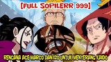 [FULL SOPILERR 999] TERUNGAP!! RENCANA ACE MARCO DAN IZO UNTUK MENYERANG KAIDO !!